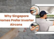 Singapore Homes Prefer Inverter Aircons
